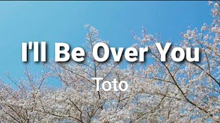 I'll Be Over You ( lyrics ) - Toto