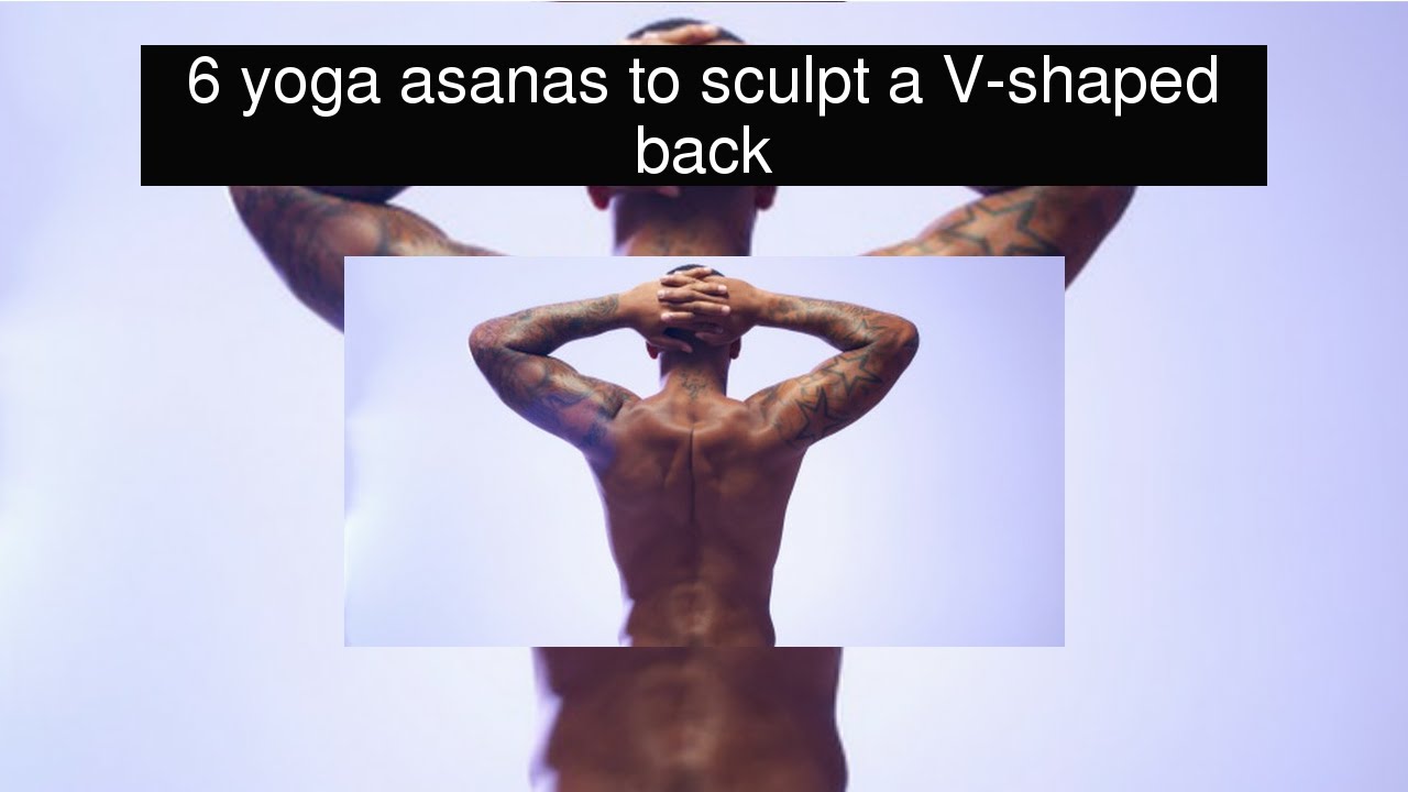 6 yoga asanas to sculpt a Vshaped back YouTube