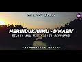 Dj Slow Remix !! Merindukanmu - D'Masiv (Zamproject Remix)