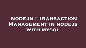 NodeJS : Transaction Management in nodejs with mysql