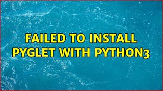 Failed to install pyglet with python3 (2 Solutions!!)
