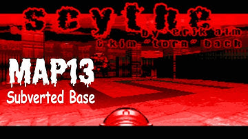 Scythe (100%) Walkthrough (Map13: Subverted Base)