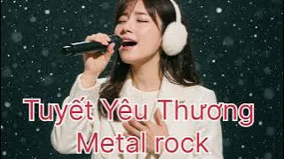 Tuyết Yêu Thương - Metal rock cực phê