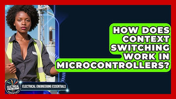 How Does Context Switching Work In Microcontrollers? - Electrical Engineering Essentials