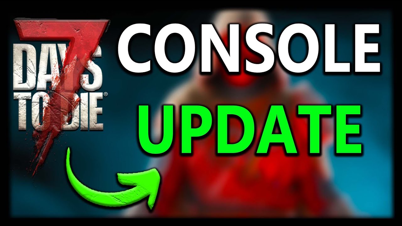 7 Days To Die CONSOLE UPDATE NEWS! Confirmed? YouTube