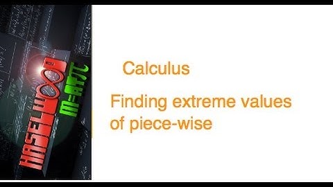 Calculus - 4.1 Notes Example 7: Finding Extreme Values of a Piece-Wise