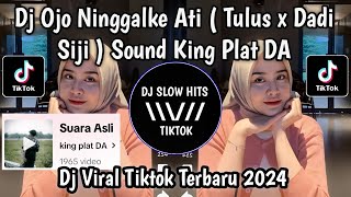 DJ OJO NINGGALKE ATI - TULUS X DADI SIJI SOUND KING PLAT DA SLOWED VIRAL TIKTOK TERBARU 2024