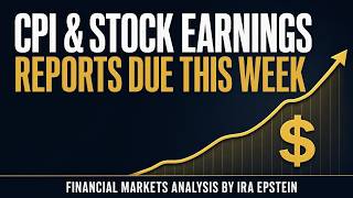 Financial Markets: CPI & Stock Earnings Reports Due This Week; Ira Epstein's Video for 10-12-2026