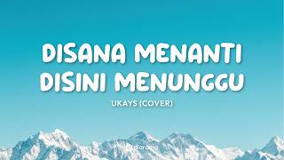 Disana Menanti Disini Menunggu - Ukays (Cover) | Lirik Video