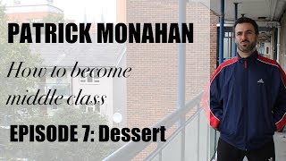 Patrick Monahan: How to be Middle Class - Episode 7 Dessert