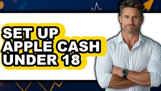 How to Set Up Apple Cash Under 18 (easy Method)