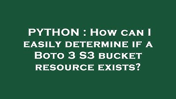 PYTHON : How can I easily determine if a Boto 3 S3 bucket resource exists?