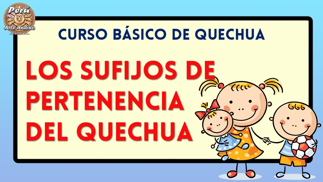 SUFIJOS POSESIVOS en QUECHUA 🤩  Sufijos de PERTENENCIA ✍ La frase Posesiva del quechua 🐹