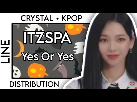 [REQUEST] HOW WOULD ITZSPA SING YES OR YES (TWICE) • LINE DISTRIBUTION