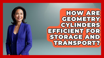 How Are Geometry Cylinders Efficient For Storage And Transport? - All About Geometry