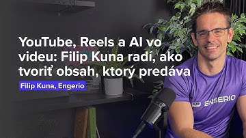 YouTube, Reels a AI vo videu: Filip Kuna radí, ako tvoriť obsah, ktorý predáva (Filip Kuna, Engerio)