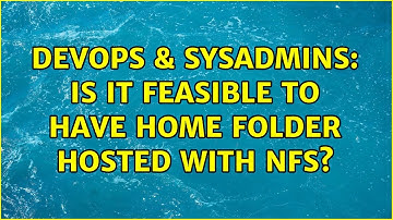 DevOps & SysAdmins: Is it feasible to have home folder hosted with NFS? (9 Solutions!!)