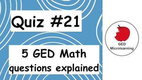 Quiz #21 : 5 GED Math questions explained