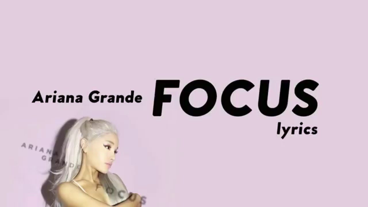 Focus- ariana grande