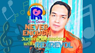 LIVE Jam19: Never Enough [Loren Allred] Live cover by Rex Revol