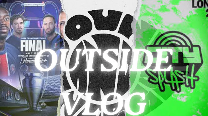 OUTSIDE VLOG | city splash 2025 | Champions League final 🏆