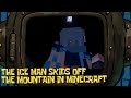 THE ICE MAN SKIDS OFF THE MOUNTAIN IN MINECRAFT