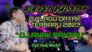 DJ Anak Rantau - Dedy Marikit - DJ Lagu Dayak Terbaru 2023