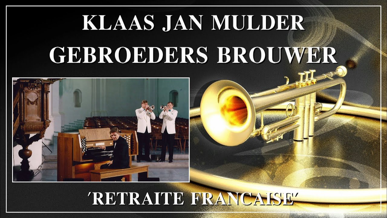 Watch RETRAITE FRANCAISE - GEBROEDERS BROUWER - TROMPET - KLAAS JAN MULDER - ORGEL on YouTube Watch RETRAITE FRANCAISE - GEBROEDERS BROUWER - TROMPET - KLAAS JAN MULDER - ORGEL on YouTube