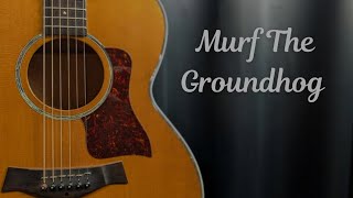 Murf The Groundhog