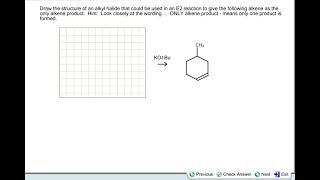 [Chemistry] Draw the structure of an alkyl halide that could be used in an E2 reaction to give the