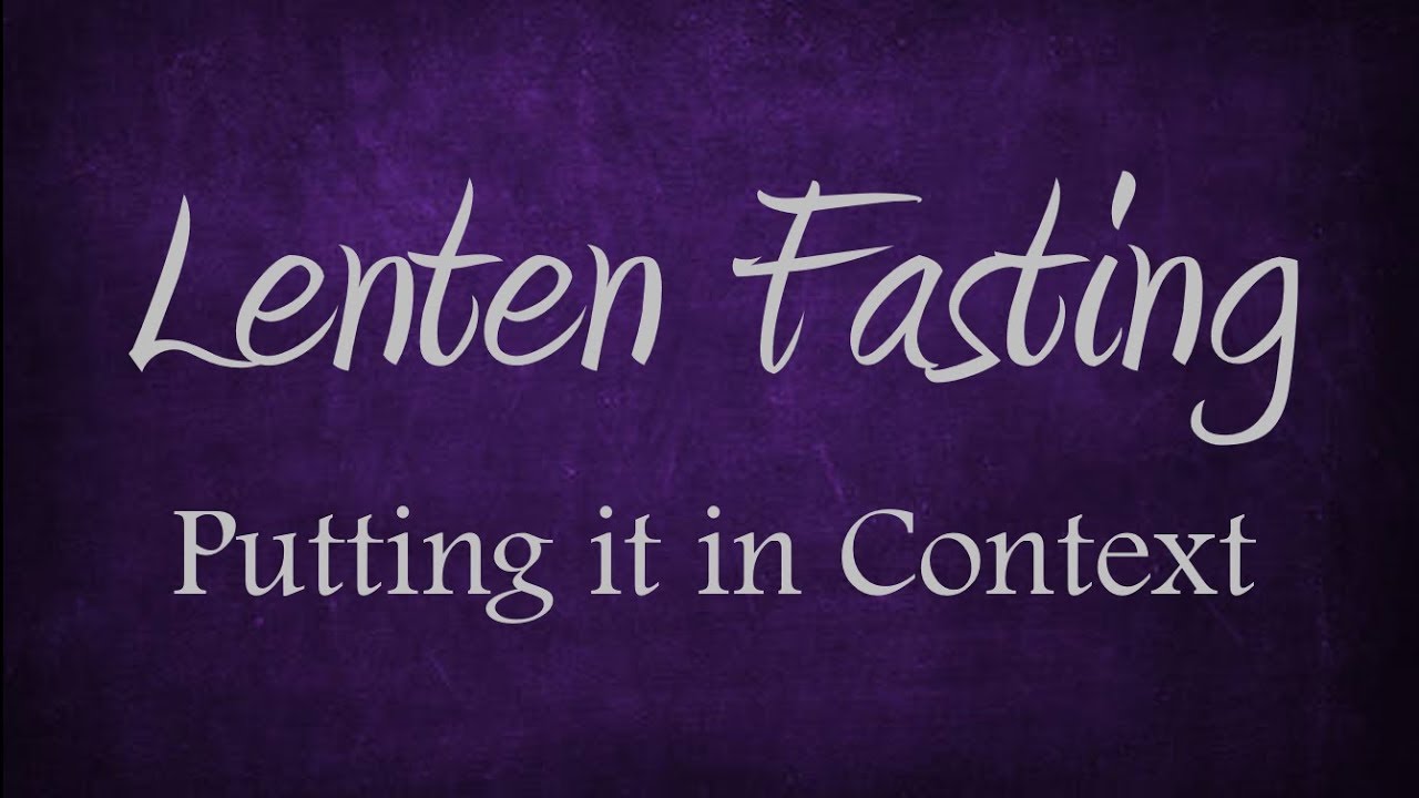 FASTING - Finding Meaning in Proper Context (Lenten Reflections, #3)