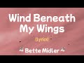 Wind Beneath My Wings (Lyrics)  ~ Bette Midler