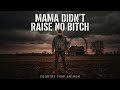 Mama Didn't Raise No Bitch