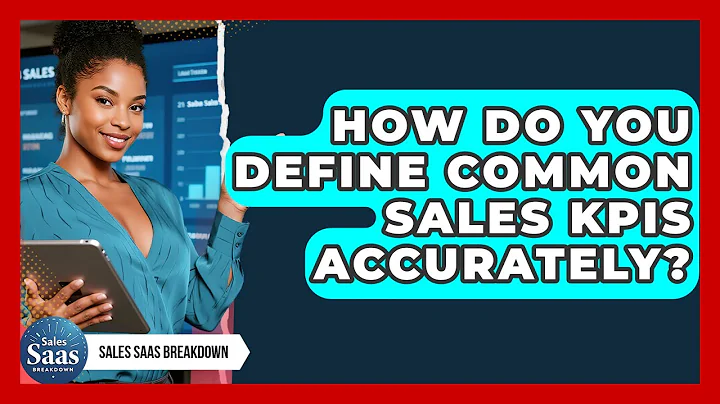 How Do You Define Common Sales KPIs Accurately? - Sales Saas Breakdown