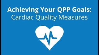 Achieving your QPP Goals: Cardiac Quality Measures