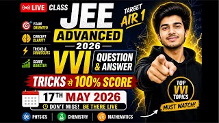 JEE Advanced 2026 🚨 17 May | VVI Questions + Tricks 💯 | Live Class | Score 99%ile🔥