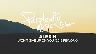 Alex H - Won't Give Up On You (2016 Rework) [Free Download]