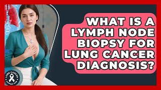 What Is A Lymph Node Biopsy For Lung Cancer Diagnosis? - Lung Cancer Support Hub Why Is A Lymph Node Biopsy Important In Lung Cancer Diagnosis Lung Cancer Support Hub