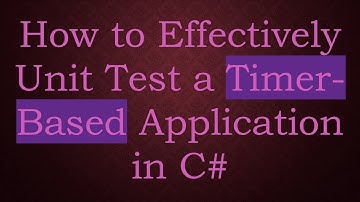 How to Effectively Unit Test a Timer-Based Application in C#