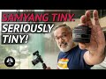 SAMYANG Tiny series lenses for Sony E Mount. The Small Wonder!