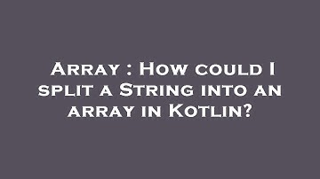 Array : How could I split a String into an array in Kotlin?