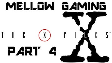 The X-Files Game - Part 4 - Mellow Gaming