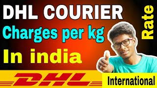 DHL COURIER CHARGES, INTERNATIONAL COURIER CHARGES OF DHL,COURIER CHARGES PER KG IN INDIA,DHL RATE