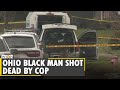 Ohio police officer kills Black man while body camera switched off prior shooting