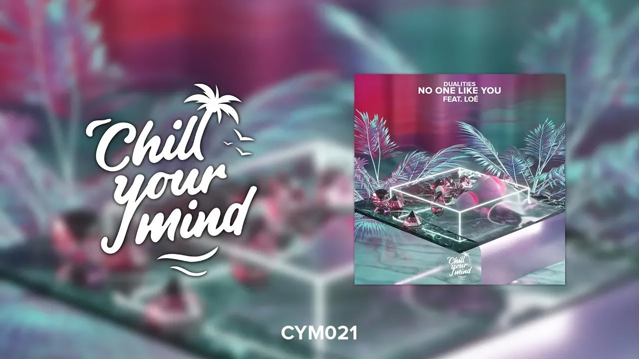 Dualities - No One Like You (feat. Loé) [ChillYourMind]