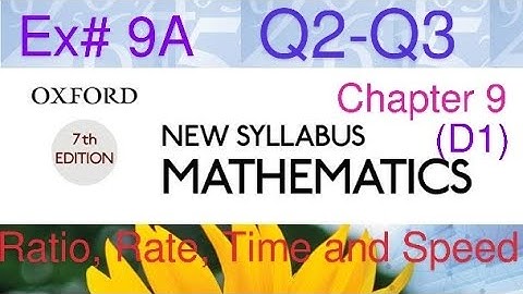 Oxford New Syllabus Mathematics D1 | Chapter 9 Ratio, Rate, Time and Speed | Ex9 Q2&Q3