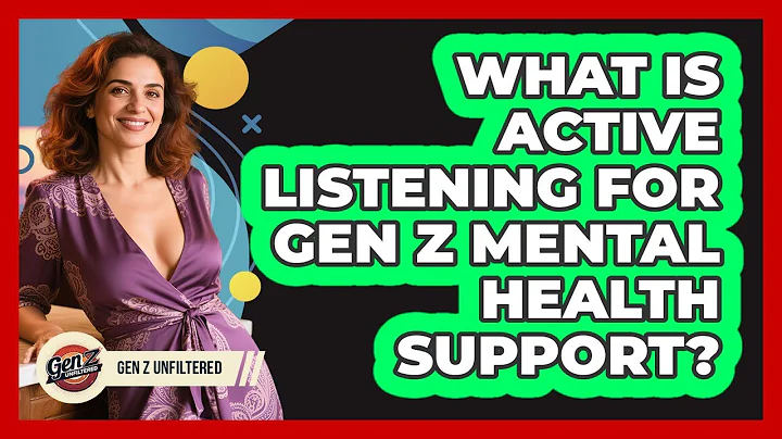 What Is Active Listening For Gen Z Mental Health Support? - Gen Z Unfiltered