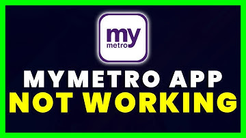 MyMetro App Not Working: How to Fix MyMetro App Not Working