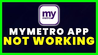 MyMetro App Not Working: How to Fix MyMetro App Not Working