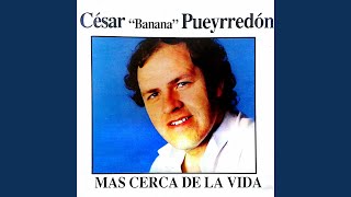 Video thumbnail of "César Banana Pueyrredón - Más cerca de la vida"